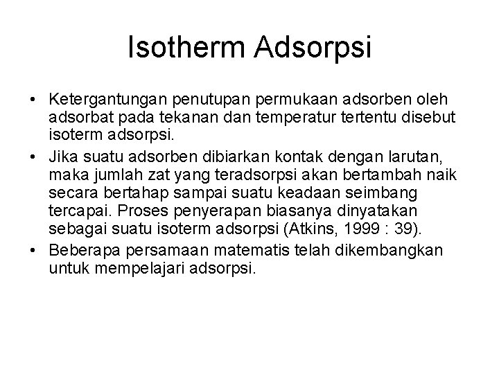 Isotherm Adsorpsi • Ketergantungan penutupan permukaan adsorben oleh adsorbat pada tekanan dan temperatur tertentu