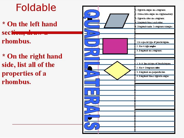 Foldable 1. Opposite angles are congruent. 2. Consecutive angles are supplementary. 3. Opposite sides