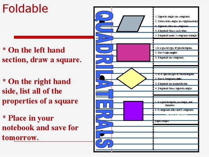 Foldable 1. Opposite angles are congruent. 2. Consecutive angles are supplementary. 3. Opposite sides