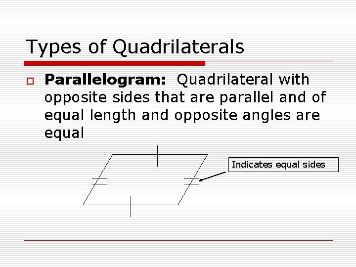 Types of Quadrilaterals o Parallelogram: Quadrilateral with opposite sides that are parallel and of