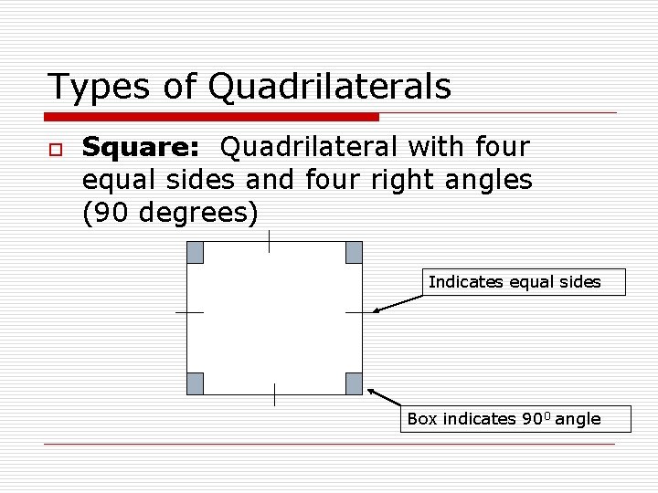 Types of Quadrilaterals o Square: Quadrilateral with four equal sides and four right angles