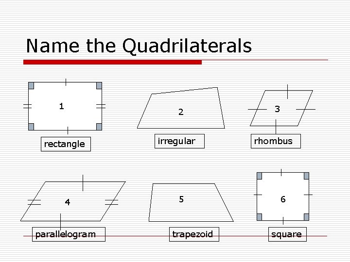 Name the Quadrilaterals 1 2 rectangle 4 parallelogram irregular 5 trapezoid 3 rhombus 6