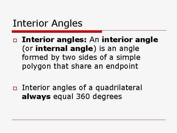 Interior Angles o o Interior angles: An interior angle (or internal angle) is an