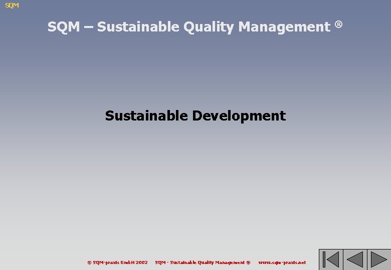 SQM – Sustainable Quality Management ® Sustainable Development © SQM-praxis Gmb. H 2002 SQM