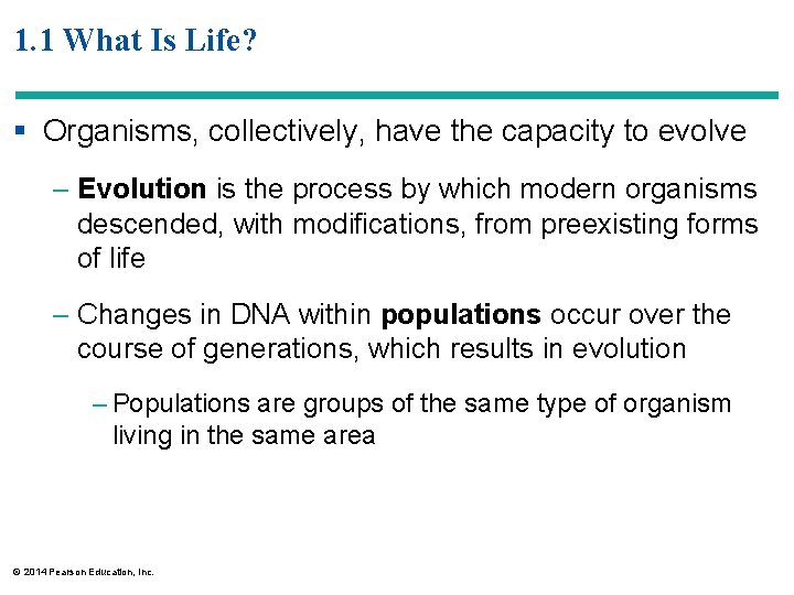 1. 1 What Is Life? § Organisms, collectively, have the capacity to evolve –