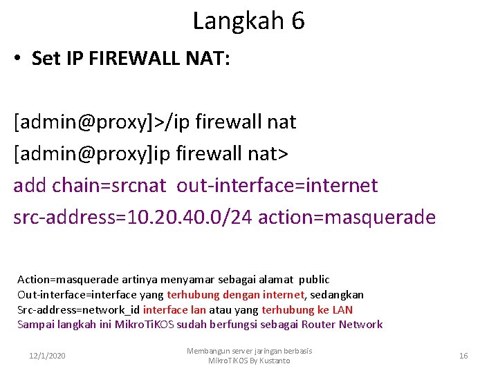 Langkah 6 • Set IP FIREWALL NAT: [admin@proxy]>/ip firewall nat [admin@proxy]ip firewall nat> add