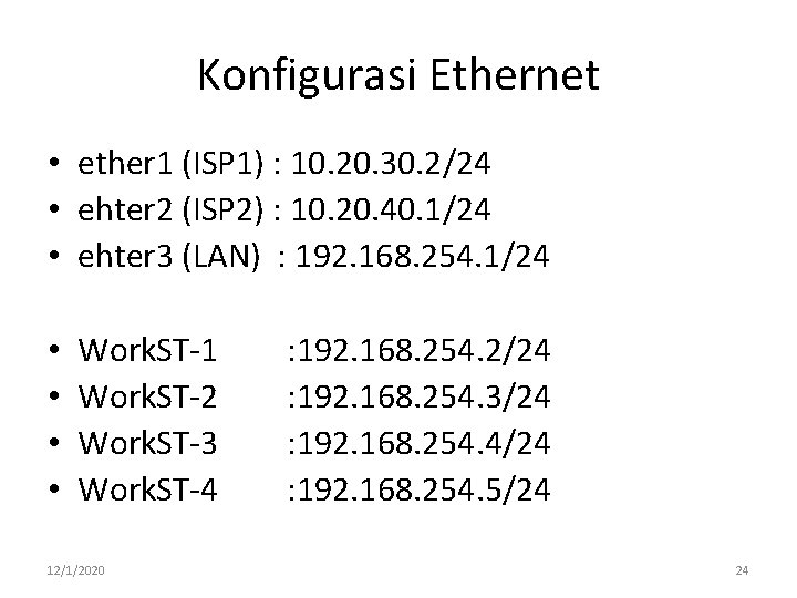 Konfigurasi Ethernet • ether 1 (ISP 1) : 10. 20. 30. 2/24 • ehter