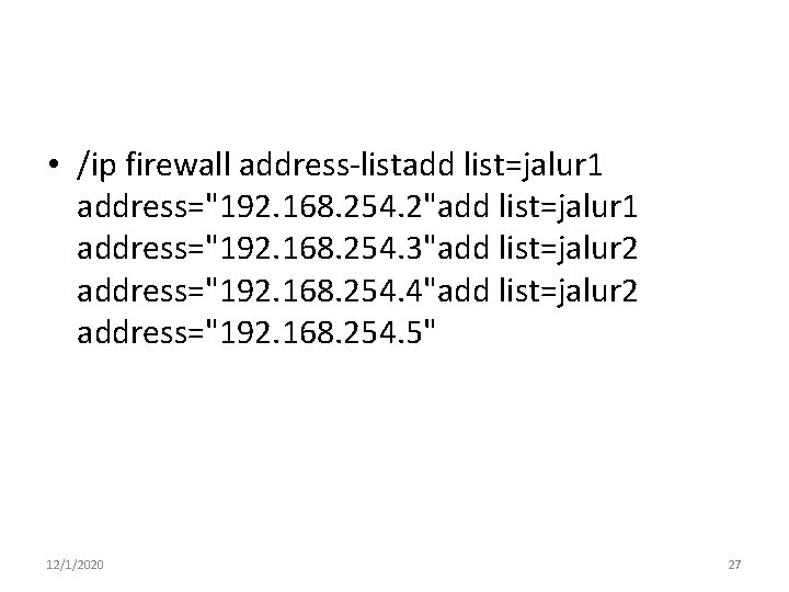  • /ip firewall address-listadd list=jalur 1 address="192. 168. 254. 2"add list=jalur 1 address="192.