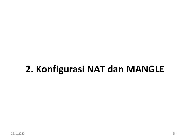 2. Konfigurasi NAT dan MANGLE 12/1/2020 28 