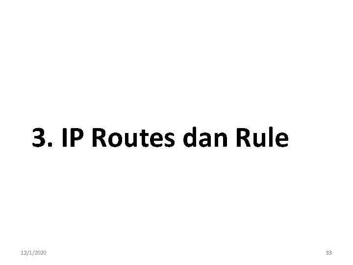 3. IP Routes dan Rule 12/1/2020 33 