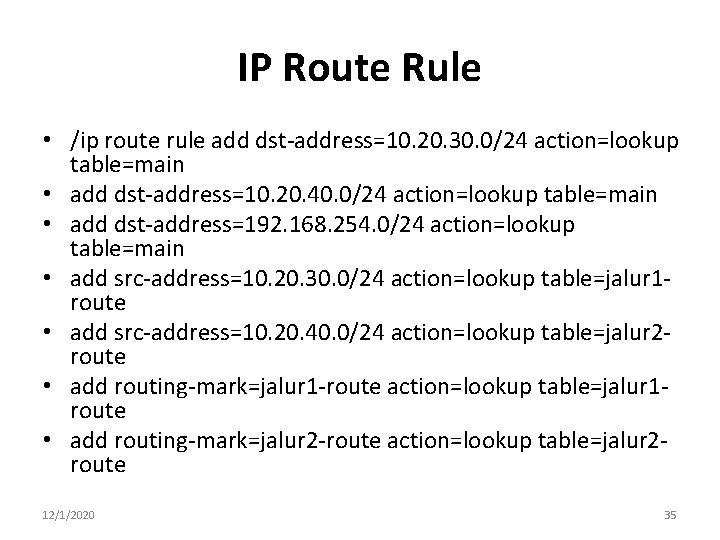 IP Route Rule • /ip route rule add dst-address=10. 20. 30. 0/24 action=lookup table=main