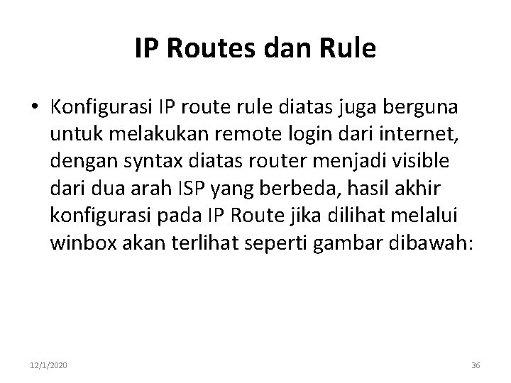 IP Routes dan Rule • Konfigurasi IP route rule diatas juga berguna untuk melakukan