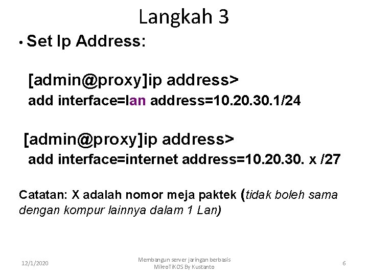 Langkah 3 • Set Ip Address: [admin@proxy]ip address> add interface=lan address=10. 20. 30. 1/24
