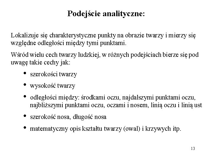 Podejście analityczne: Lokalizuje się charakterystyczne punkty na obrazie twarzy i mierzy się względne odległości