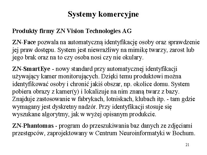 Systemy komercyjne Produkty firmy ZN Vision Technologies AG ZN-Face pozwala na automatyczną identyfikację osoby
