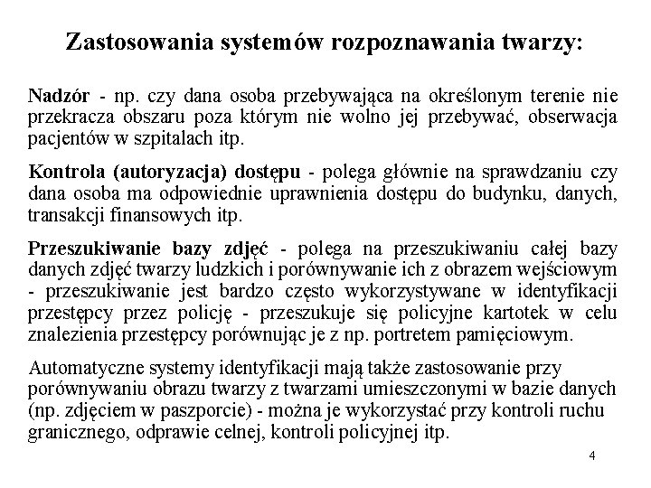 Zastosowania systemów rozpoznawania twarzy: Nadzór - np. czy dana osoba przebywająca na określonym terenie