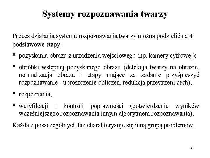 Systemy rozpoznawania twarzy Proces działania systemu rozpoznawania twarzy można podzielić na 4 podstawowe etapy: