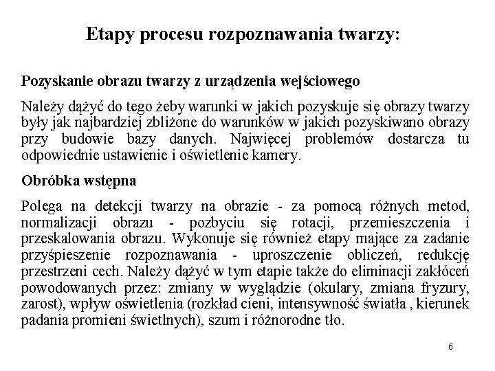 Etapy procesu rozpoznawania twarzy: Pozyskanie obrazu twarzy z urządzenia wejściowego Należy dążyć do tego