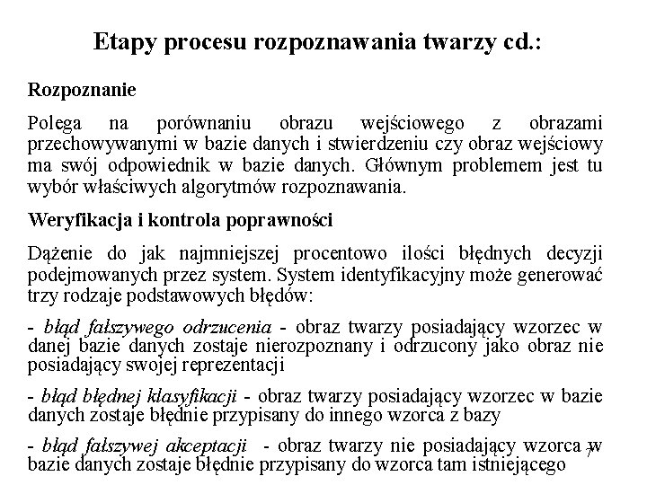 Etapy procesu rozpoznawania twarzy cd. : Rozpoznanie Polega na porównaniu obrazu wejściowego z obrazami