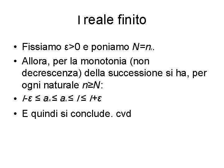 l reale finito • Fissiamo ε>0 e poniamo N=n. • Allora, per la monotonia