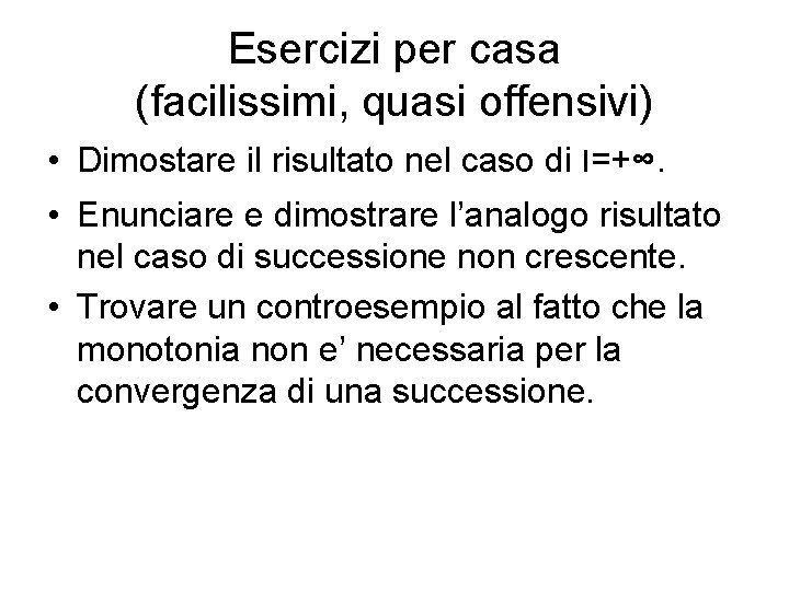 Esercizi per casa (facilissimi, quasi offensivi) • Dimostare il risultato nel caso di l=+∞.