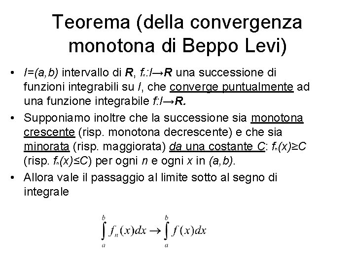 Teorema (della convergenza monotona di Beppo Levi) • I=(a, b) intervallo di R, f