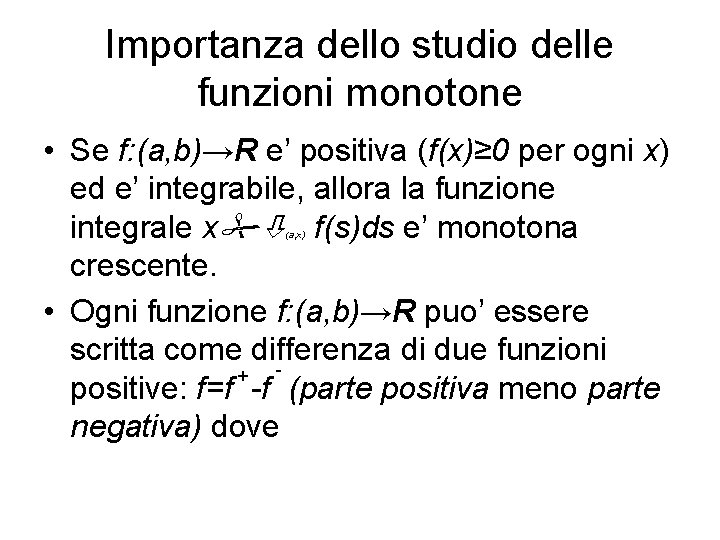 Importanza dello studio delle funzioni monotone • Se f: (a, b)→R e’ positiva (f(x)≥