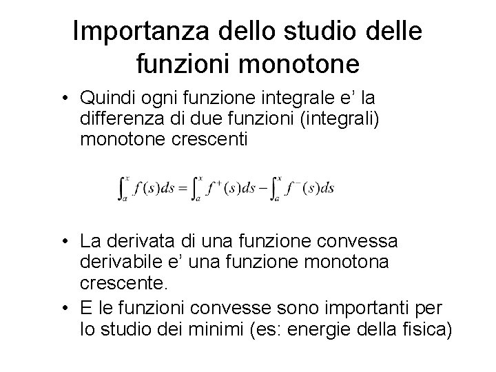 Importanza dello studio delle funzioni monotone • Quindi ogni funzione integrale e’ la differenza