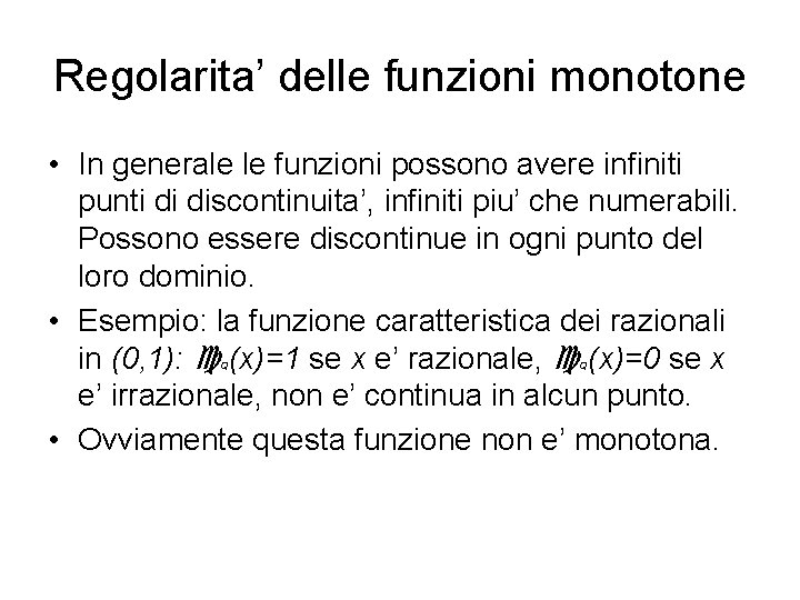 Regolarita’ delle funzioni monotone • In generale le funzioni possono avere infiniti punti di
