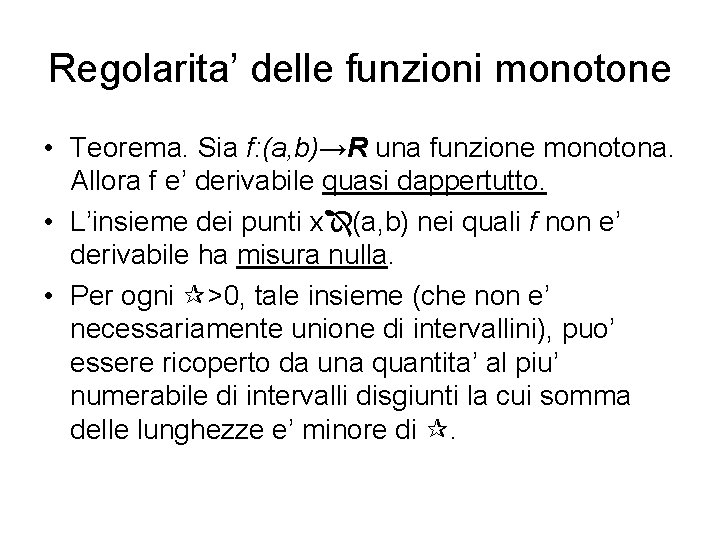 Regolarita’ delle funzioni monotone • Teorema. Sia f: (a, b)→R una funzione monotona. Allora