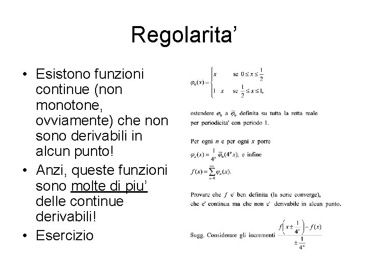 Regolarita’ • Esistono funzioni continue (non monotone, ovviamente) che non sono derivabili in alcun