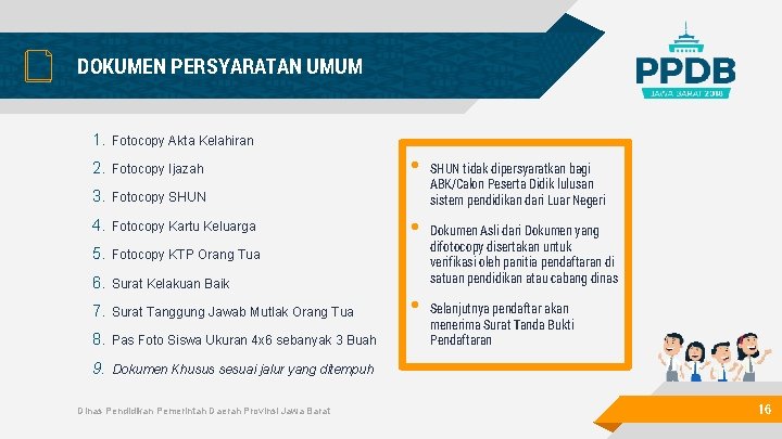 DOKUMEN PERSYARATAN UMUM 1. Fotocopy Akta Kelahiran 2. Fotocopy Ijazah 3. Fotocopy SHUN 4.