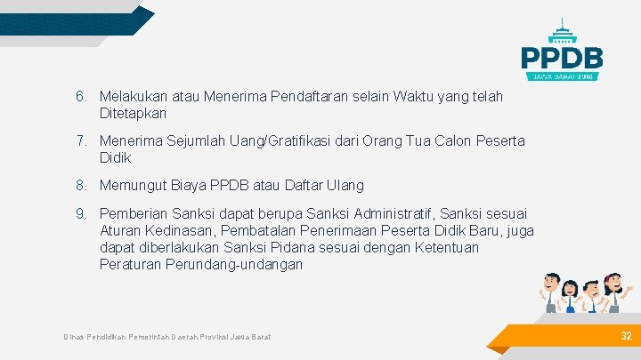 6. Melakukan atau Menerima Pendaftaran selain Waktu yang telah Ditetapkan 7. Menerima Sejumlah Uang/Gratifikasi