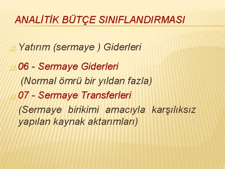 ANALİTİK BÜTÇE SINIFLANDIRMASI Yatırım 06 (sermaye ) Giderleri - Sermaye Giderleri (Normal ömrü bir