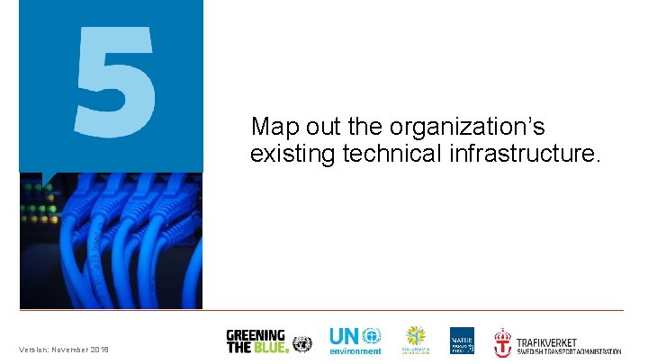 Map out the organization’s existing technical infrastructure. Version: November 2018 