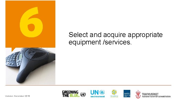 Select and acquire appropriate equipment /services. Version: November 2018 