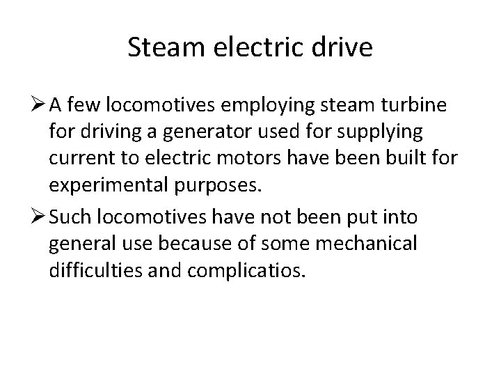 Steam electric drive Ø A few locomotives employing steam turbine for driving a generator