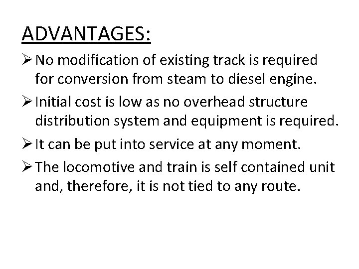 ADVANTAGES: Ø No modification of existing track is required for conversion from steam to