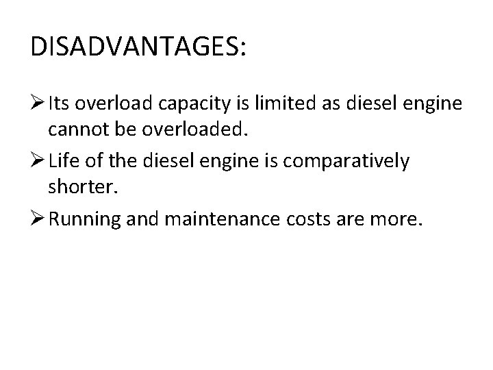 DISADVANTAGES: Ø Its overload capacity is limited as diesel engine cannot be overloaded. Ø