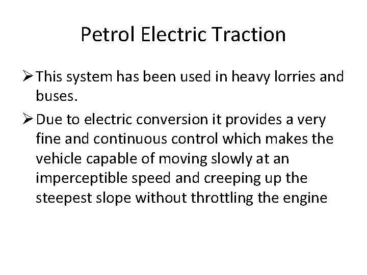 Petrol Electric Traction Ø This system has been used in heavy lorries and buses.