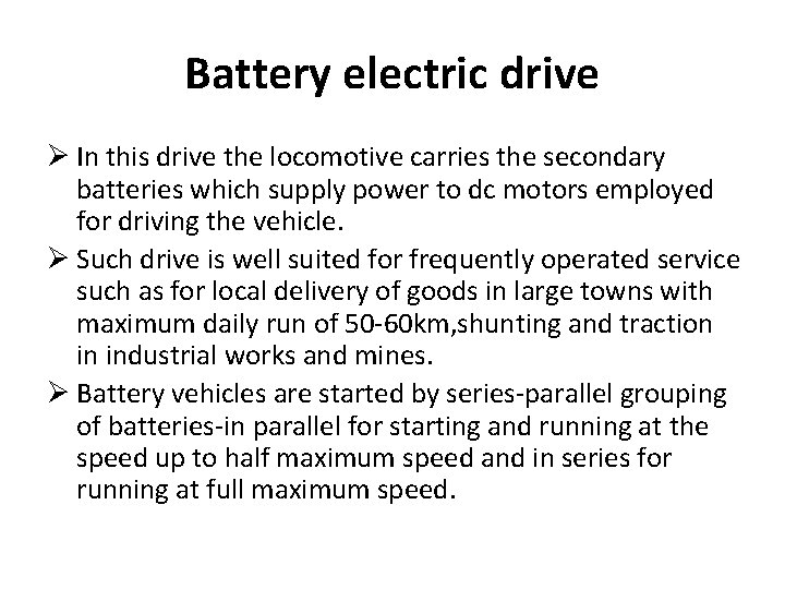 Battery electric drive Ø In this drive the locomotive carries the secondary batteries which