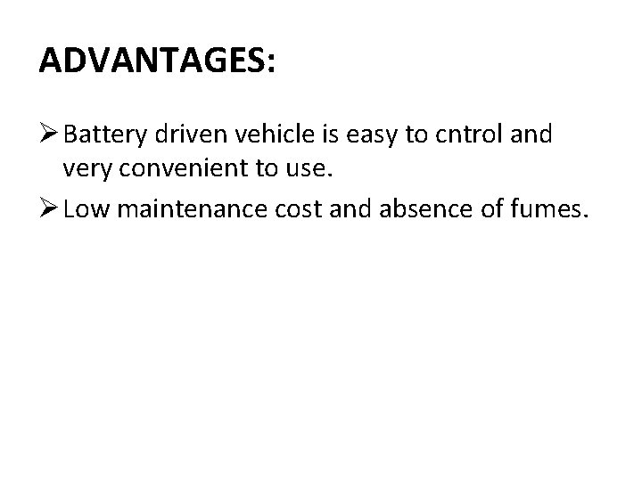 ADVANTAGES: Ø Battery driven vehicle is easy to cntrol and very convenient to use.