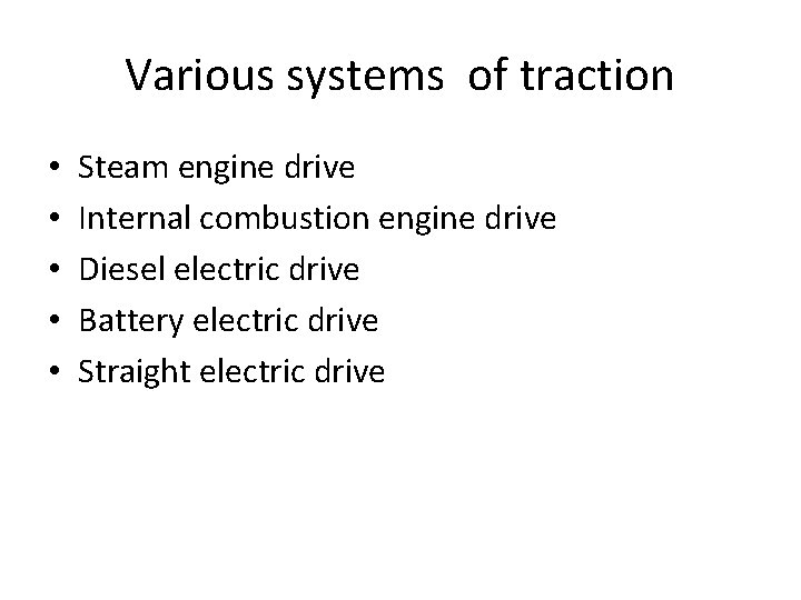 Various systems of traction • • • Steam engine drive Internal combustion engine drive