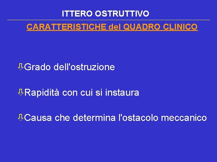ITTERO OSTRUTTIVO CARATTERISTICHE del QUADRO CLINICO òGrado dell'ostruzione òRapidità con cui si instaura òCausa