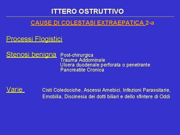 ITTERO OSTRUTTIVO CAUSE DI COLESTASI EXTRAEPATICA 2 -a Processi Flogistici Stenosi benigna Varie Post-chirurgica