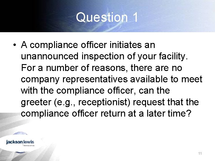 Question 1 • A compliance officer initiates an unannounced inspection of your facility. For