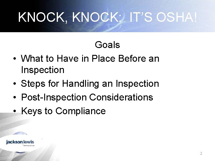 KNOCK, KNOCK: IT’S OSHA! • • Goals What to Have in Place Before an