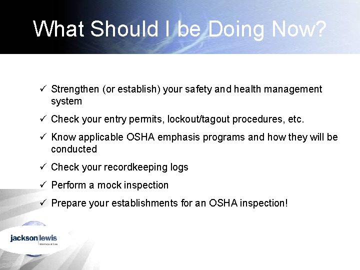 What Should I be Doing Now? ü Strengthen (or establish) your safety and health