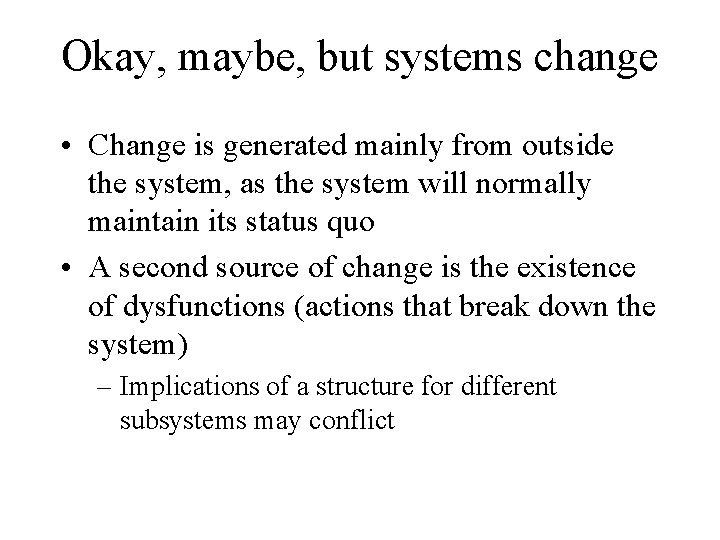 Okay, maybe, but systems change • Change is generated mainly from outside the system,