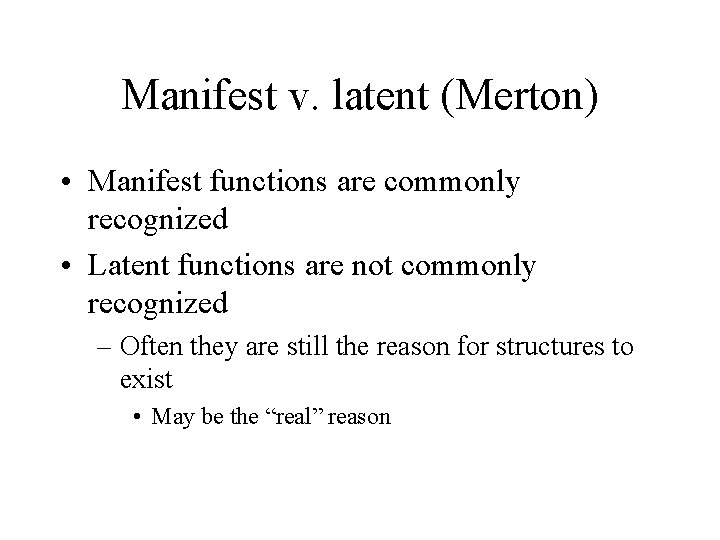 Manifest v. latent (Merton) • Manifest functions are commonly recognized • Latent functions are Manifest v. latent (Merton) • Manifest functions are commonly recognized • Latent functions are